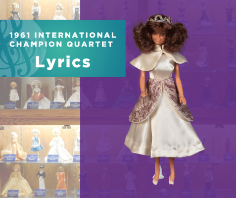 Representing...The 1961 Sweet Adelines International Champion Quartet, Lyrics!