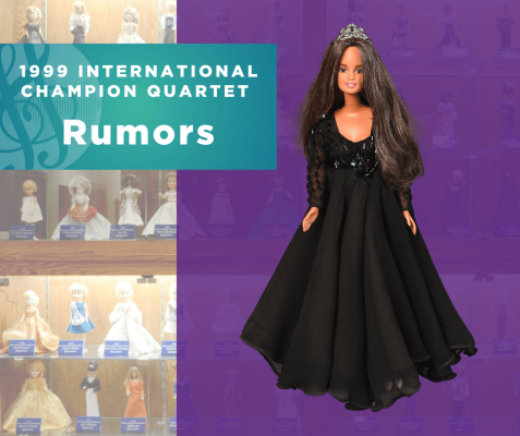  Representing...The 1999 Sweet Adelines International Champion Quartet, Rumors!